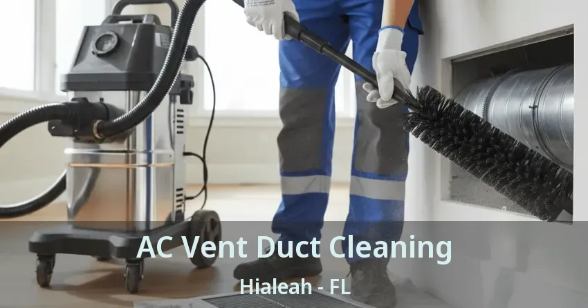 AC Vent Duct Cleaning Hialeah - FL AC Vent Duct Cleaning Hialeah - FL