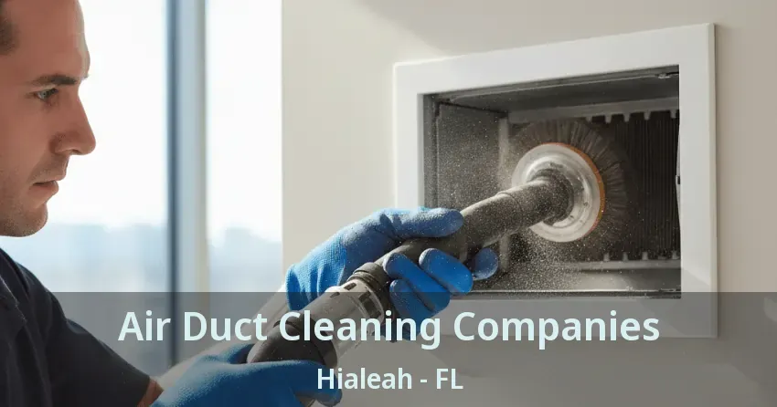 Air Duct Cleaning Companies Hialeah - FL