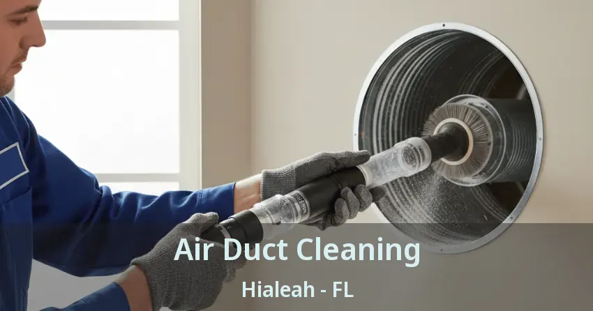 Air Duct Cleaning Hialeah - FL