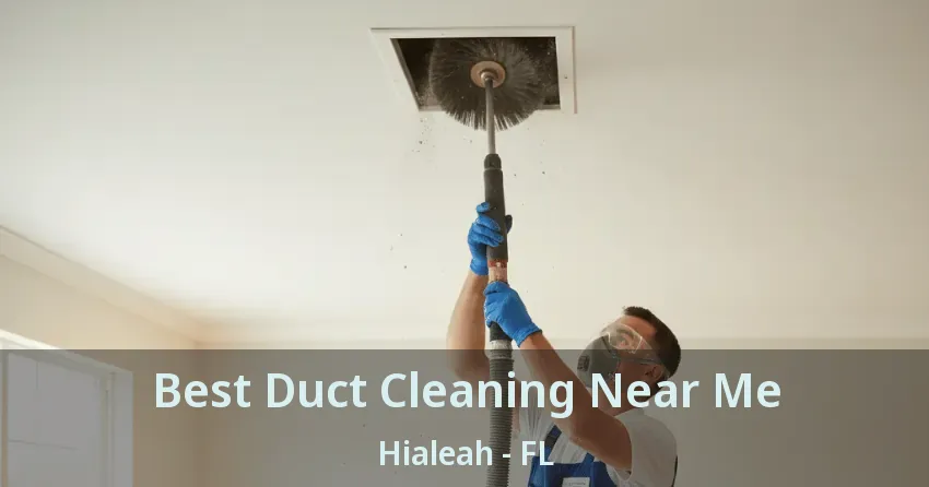 Best Duct Cleaning Near Me Hialeah - FL