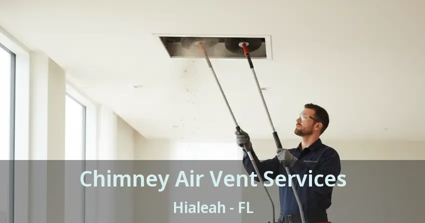 Chimney Air Vent Services Hialeah - FL