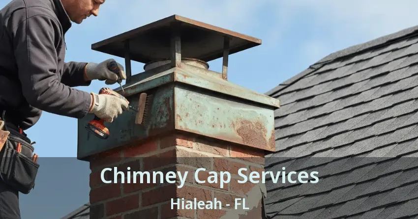 Chimney Cap Services Hialeah - FL Chimney Cap Services Hialeah - FL