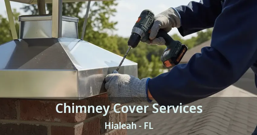 Chimney Cover Services Hialeah - FL