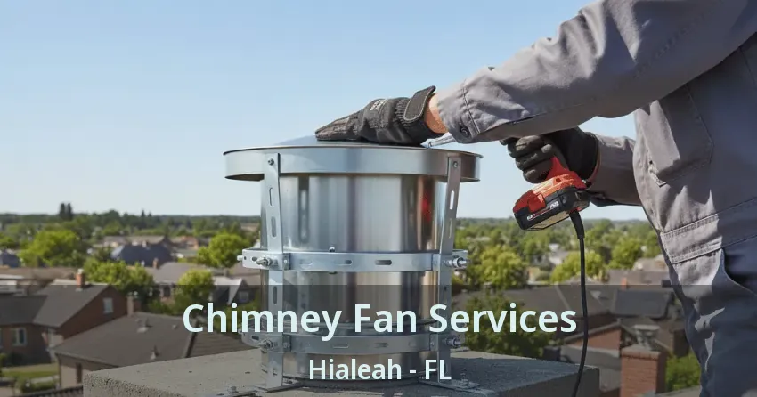 Chimney Fan Services Hialeah - FL