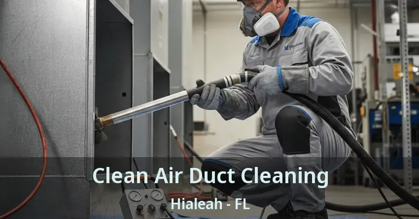 Clean Air Duct Cleaning Hialeah - FL