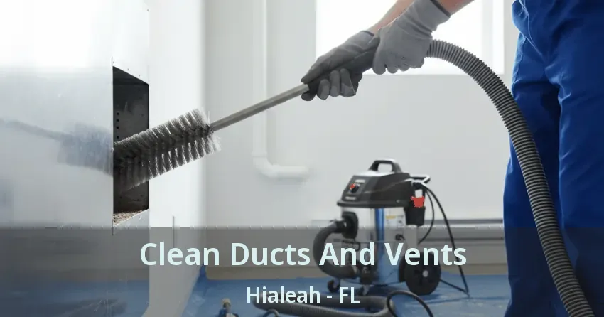 Clean Ducts And Vents Hialeah - FL Clean Ducts And Vents Hialeah - FL