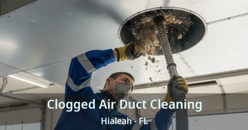 Clogged Air Duct Cleaning Hialeah - FL