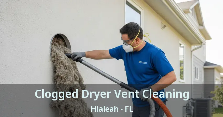 Clogged Dryer Vent Cleaning Hialeah - FL