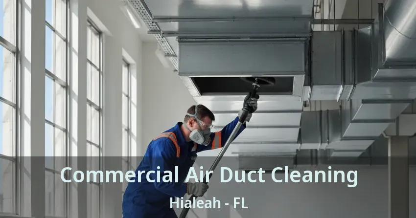 Commercial Air Duct Cleaning Hialeah - FL