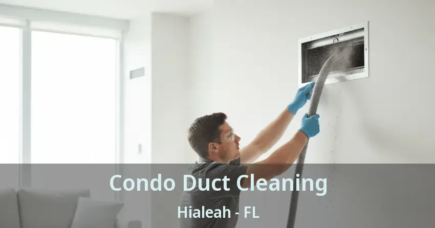 Condo Duct Cleaning Hialeah - FL Condo Duct Cleaning Hialeah - FL