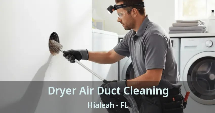 Dryer Air Duct Cleaning Hialeah - FL