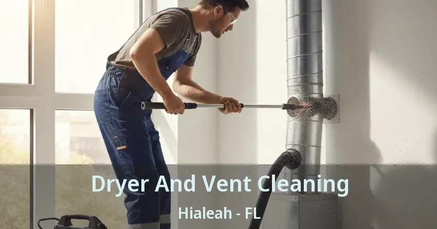 Dryer And Vent Cleaning Hialeah - FL Dryer And Vent Cleaning Hialeah - FL