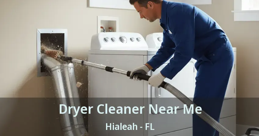 Dryer Cleaner Near Me Hialeah - FL
