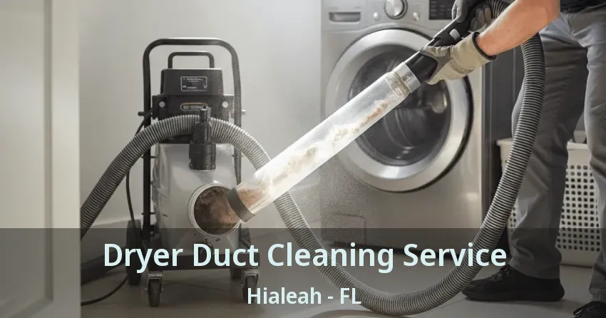 Dryer Duct Cleaning Service Hialeah - FL Dryer Duct Cleaning Service Hialeah - FL