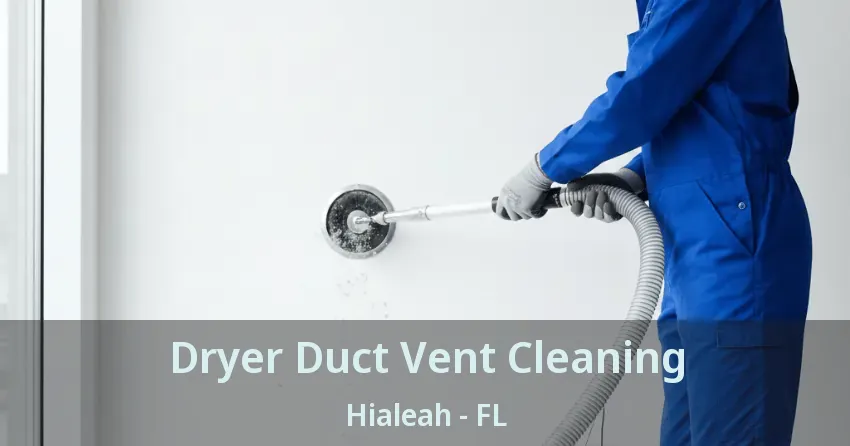 Dryer Duct Vent Cleaning Hialeah - FL