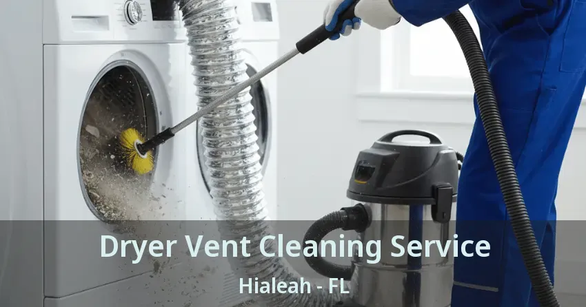 Dryer Vent Cleaning Service Hialeah - FL