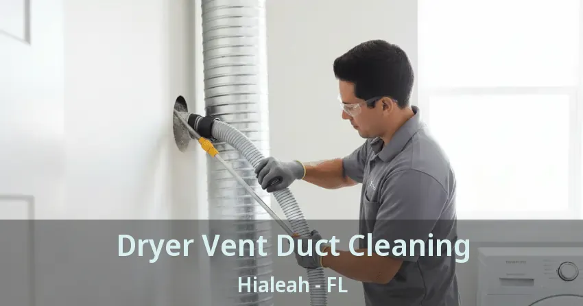 Dryer Vent Duct Cleaning Hialeah - FL