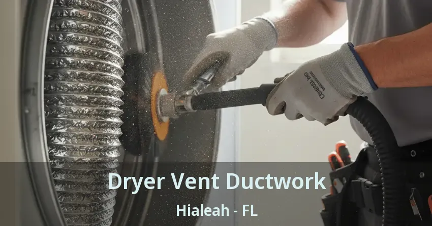 Dryer Vent Ductwork Hialeah - FL Dryer Vent Ductwork Hialeah - FL