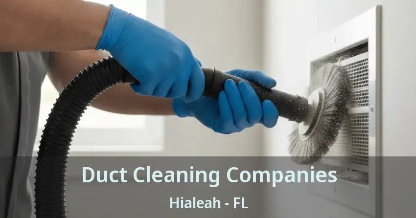 Duct Cleaning Companies Hialeah - FL