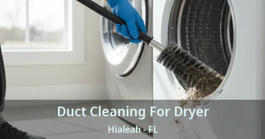 Duct Cleaning For Dryer Hialeah - FL