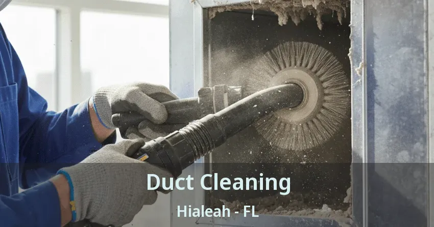 Duct Cleaning Hialeah - FL Duct Cleaning Hialeah - FL