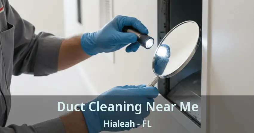 Duct Cleaning Near Me Hialeah - FL Duct Cleaning Near Me Hialeah - FL