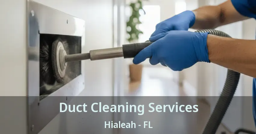 Duct Cleaning Services Hialeah - FL