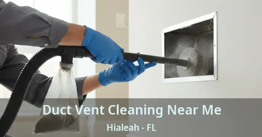 Duct Vent Cleaning Near Me Hialeah - FL