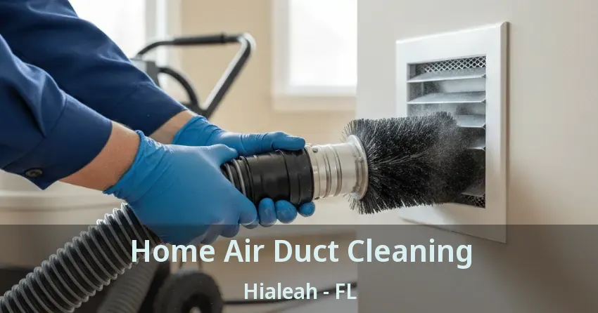 Home Air Duct Cleaning Hialeah - FL