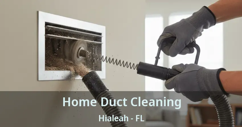 Home Duct Cleaning Hialeah - FL