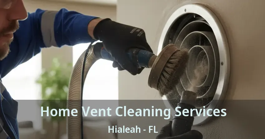 Home Vent Cleaning Services Hialeah - FL