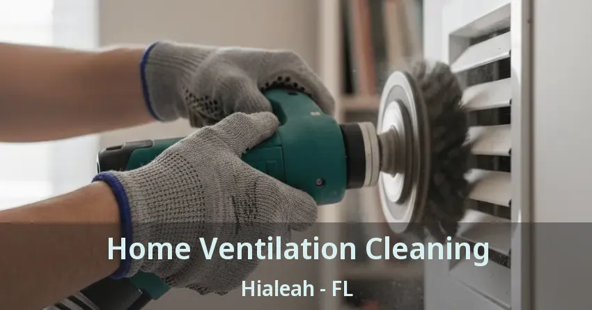 Home Ventilation Cleaning Hialeah - FL