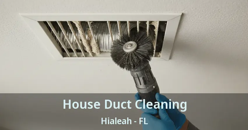 House Duct Cleaning Hialeah - FL