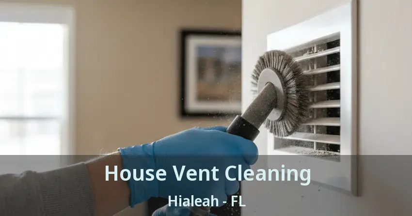 House Vent Cleaning Hialeah - FL