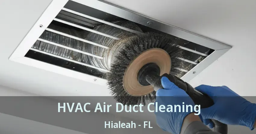 HVAC Air Duct Cleaning Hialeah - FL