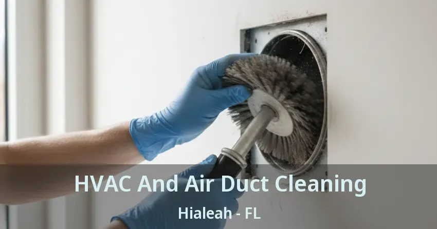 HVAC And Air Duct Cleaning Hialeah - FL