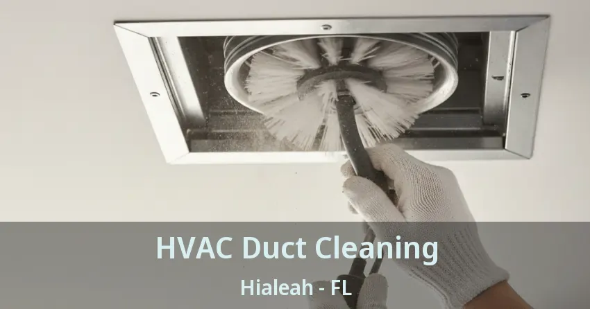 HVAC Duct Cleaning Hialeah - FL