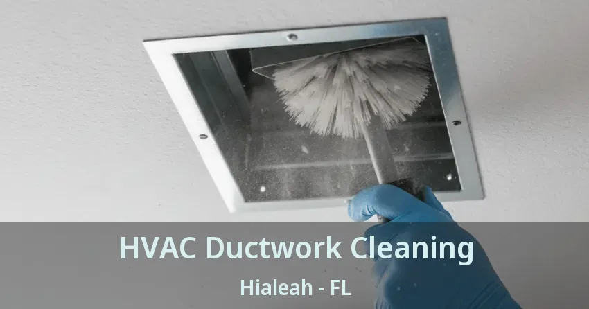 HVAC Ductwork Cleaning Hialeah - FL