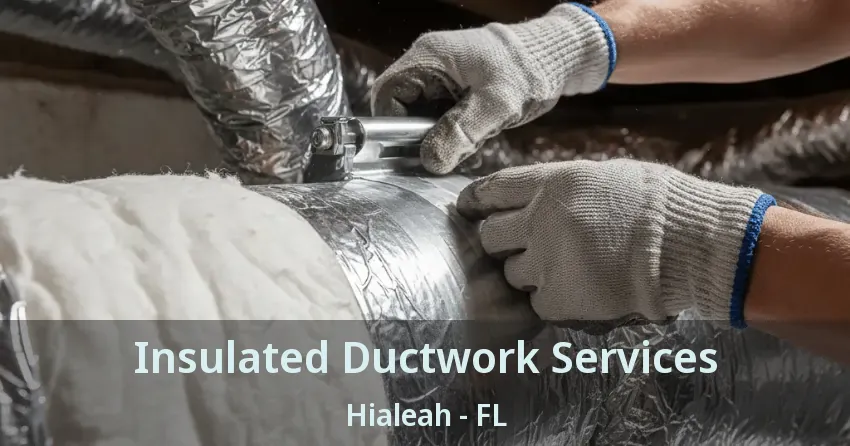 Insulated Ductwork Services Hialeah - FL Insulated Ductwork Services Hialeah - FL