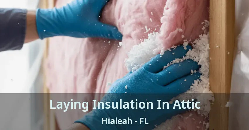 Laying Insulation In Attic Hialeah - FL