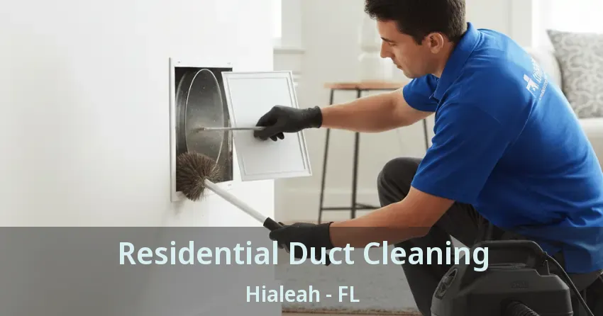 Residential Duct Cleaning Hialeah - FL Residential Duct Cleaning Hialeah - FL