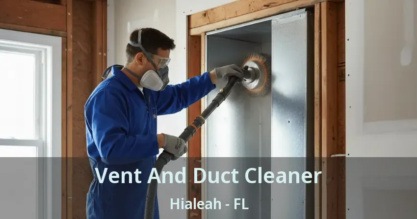 Vent And Duct Cleaner Hialeah - FL Vent And Duct Cleaner Hialeah - FL