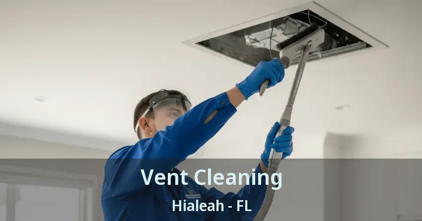 Vent Cleaning Hialeah - FL