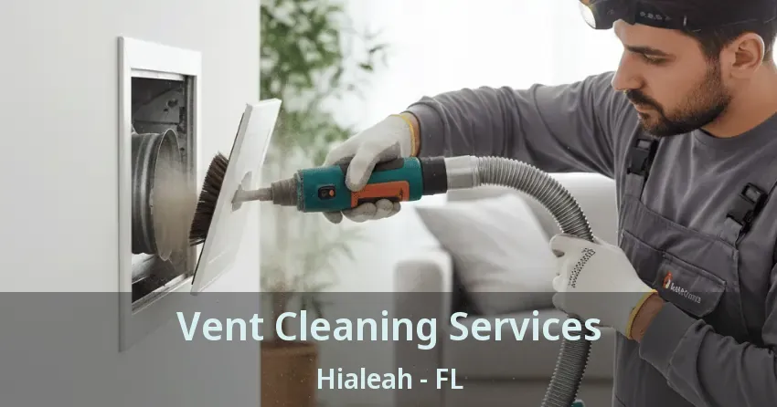 Vent Cleaning Services Hialeah - FL