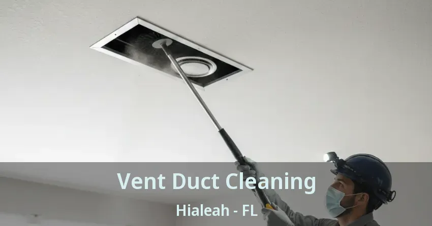 Vent Duct Cleaning Hialeah - FL