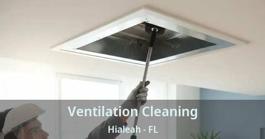 Ventilation Cleaning Hialeah - FL
